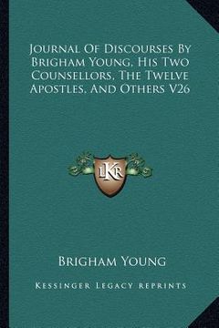 portada journal of discourses by brigham young, his two counsellors, the twelve apostles, and others v26 (in English)