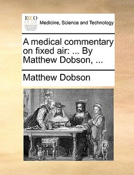 portada a medical commentary on fixed air: by matthew dobson, ... (en Inglés)