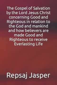portada The Gospel of Salvation by the Lord Jesus Christ concerning Good and Righteous in relation to the God and mankind and how believers are made Good and