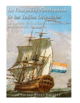 portada La Compañía Neerlandesa de las Indias Orientales: La historia de la primera corporación multinacional del mundo