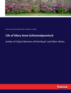 portada Life of Mary Anne Schimmelpenninck: Author of 'Select Memoirs of Port Royal' and Other Works (en Inglés)
