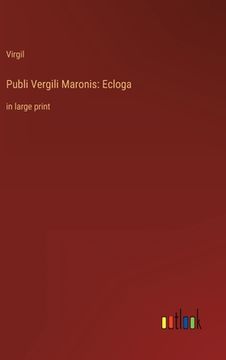 portada Publi Vergili Maronis: Ecloga: in large print (en Inglés)