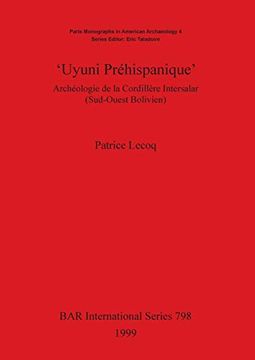 portada 'Uyuni Préhispanique'(798): Archéologie de la Cordillère Intersalar (Sud-Ouest Bolivien) (British Archaeological Reports International Series) (en Inglés)