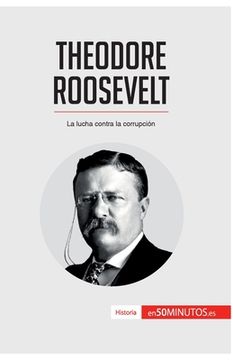 portada Theodore Roosevelt: La lucha contra la corrupción