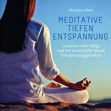 portada Meditative Tiefenentspannung: Loslassen vom Alltag und mit Traumhafter Musik Entspannung Genießen (en Alemán)