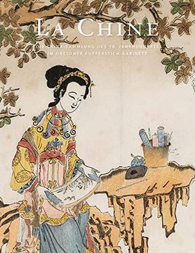 portada La Chine: Die China-Sammlung des 18. Jahrhunderts im Dresdner Kupferstich-Kabinett (en Alemán)