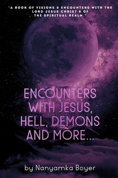 portada Encounters with Jesus, Hell, Demons And More... (en Inglés)