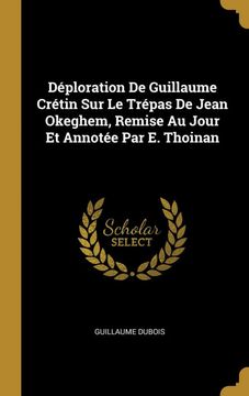 portada Déploration de Guillaume Crétin sur le Trépas de Jean Okeghem, Remise au Jour et Annotée par e. Thoinan (en Francés)