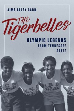 portada The Tigerbelles: Olympic Legends from Tennessee State (in English)