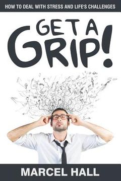 portada Get a Grip!: How to Deal with Stress and Life's Challenges (in English)