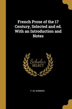portada French Prose of the 17 Century, Selected and ed. With an Introduction and Notes