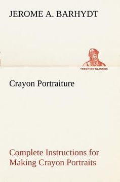 portada crayon portraiture complete instructions for making crayon portraits on crayon paper and on platinum, silver and bromide enlargements (en Inglés)