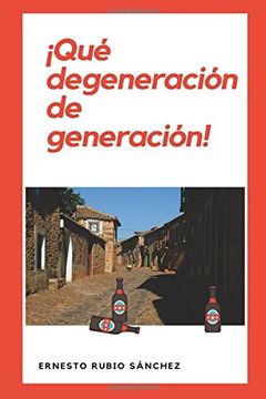 portada ¡qué Degeneración De Generación!: Crónica De Dos Generaciones (spanish Edition)