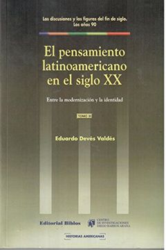 portada El Pensamiento Latinoamericano en el Siglo xx: Entre la Modernizacion y la Identidad (Coleccion Historias Americanas) (in Spanish)