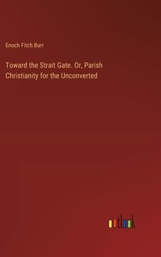 portada Toward the Strait Gate. Or, Parish Christianity for the Unconverted