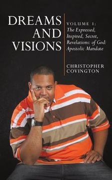 portada Dreams and Visions: Volume 1: The Expressed, Inspired, Secret, Revelations: Of God: Apostolic Mandate (en Inglés)