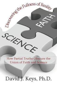 portada Discovering the Fullness of Reality: How Partial Truths Obscure the Union of Faith and Science (en Inglés)