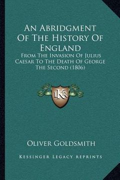 portada an abridgment of the history of england: from the invasion of julius caesar to the death of george the second (1806) (en Inglés)