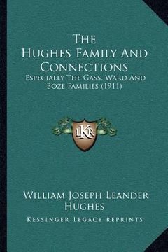 portada the hughes family and connections: especially the gass, ward and boze families (1911) (en Inglés)