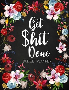 portada Get Shit Done: Adult Budget Planner, Undated Daily Weekly Monthly Budgeting Planner, Income Expense Bill Tracking, Floral Cover (in English)