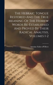 portada The Hebraic Tongue Restored And The True Meaning Of The Hebrew Words Re-established And Proved By Their Radical Analysis, Volumes 1-2
