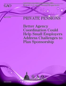 portada Private Pensions: Better Agency Coordintion Could Help Small Employers Address Challanges to Plan Sponsorship (en Inglés)