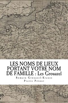 portada Les Noms de Lieux de France Portant Votre Nom de Famille: Les Grouazel (in French)
