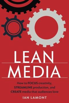 portada Lean Media: How to focus creativity, streamline production, and create media that audiences love (en Inglés)