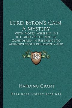 portada lord byron's cain, a mystery: with notes, wherein the religion of the bible is considered, in reference to acknowledged philosophy and reason (en Inglés)