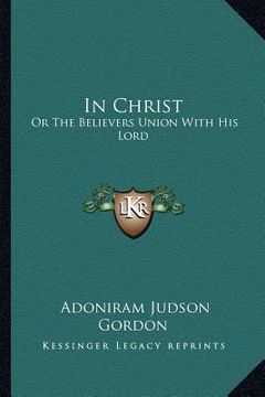 portada in christ: or the believers union with his lord (en Inglés)