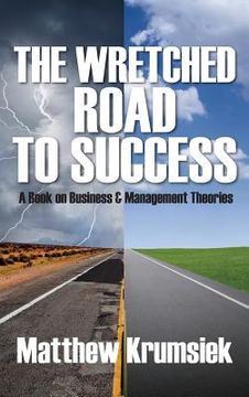 portada The Wretched Road to Success: A Book on Business & Management Theories (en Inglés)