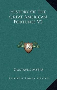 portada history of the great american fortunes v2 (en Inglés)