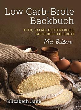 portada Low Carb-Brote Backbuch: Keto, Palao, Glutenfreies, Getreidefreie Brote - mit Bildren 