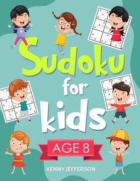 portada Sudoku for Kids Age 8: More Than 100 Entertaining and Educational Sudoku Puzzles Made Specifically for 8-Year-Old Kids While Improving Their (en Inglés)