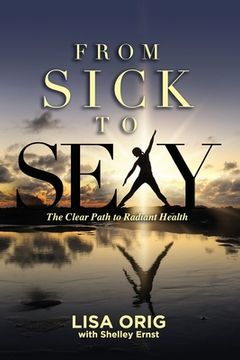 portada From Sick to Sexy: The Clear Path to Radiant Health (in English)