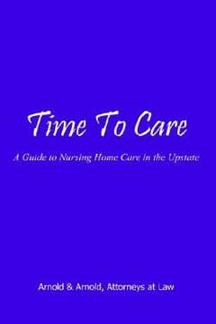 portada time to care: a guide to nursing home care in the upstate (in English)