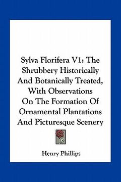 portada sylva florifera v1: the shrubbery historically and botanically treated, with observations on the formation of ornamental plantations and p
