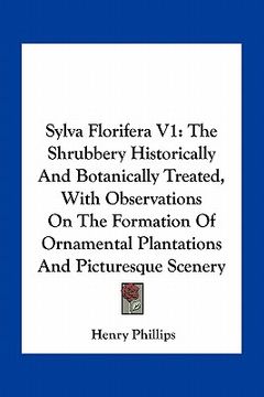 portada sylva florifera v1: the shrubbery historically and botanically treated, with observations on the formation of ornamental plantations and p (en Inglés)