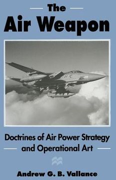 portada The Air Weapon: Doctrines of Air Power Strategy and Operational Art (en Inglés)