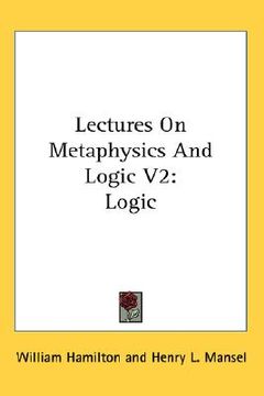 portada lectures on metaphysics and logic v2: logic (in English)