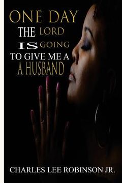 portada One Day The Lord Is Going to Give Me A Husband (en Inglés)