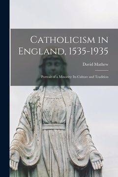 portada Catholicism in England, 1535-1935; Portrait of a Minority: Its Culture and Tradition (in English)