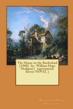 portada The House on the Borderland (1908) by: William Hope Hodgson ( supernatural horror NOVEL )
