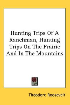portada hunting trips of a ranchman, hunting trips on the prairie and in the mountains (en Inglés)