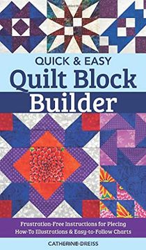 portada Quick & Easy Quilt Block Builder: Frustration-Free Instructions for Piecing; How-To Illustrations & Easy-To-Follow Charts (en Inglés)