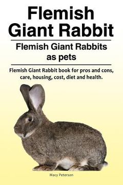 portada Flemish Giant Rabbit. Flemish Giant Rabbits as pets. Flemish Giant Rabbit book for pros and cons, care, housing, cost, diet and health. (en Inglés)