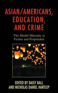 portada Asian/Americans, Education, and Crime: The Model Minority as Victim and Perpetrator (Race and Education in the Twenty-First Century) (en Inglés)
