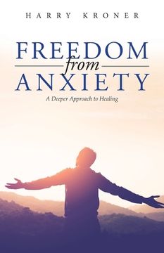 portada Freedom From Anxiety: A Deeper Approach to Healing (en Inglés)