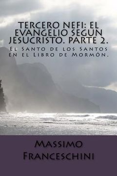 portada Tercero Nefi: El Evangelio segun Jesucristo. Parte 2.: El Santo de los Santos en el Libro de Mormón.