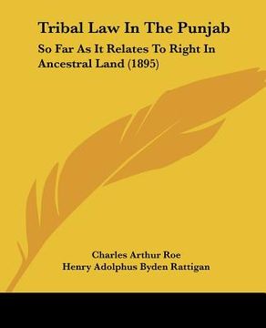 portada tribal law in the punjab: so far as it relates to right in ancestral land (1895) (en Inglés)